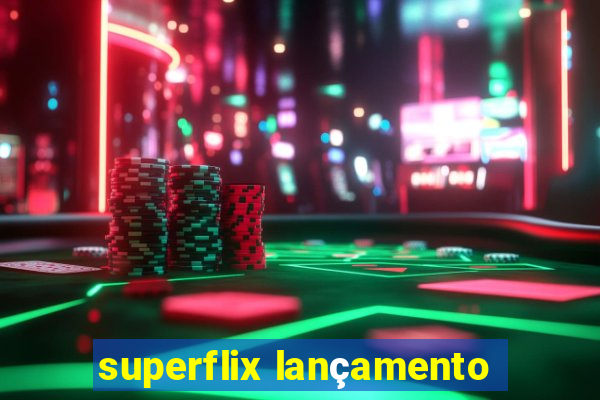 superflix lançamento